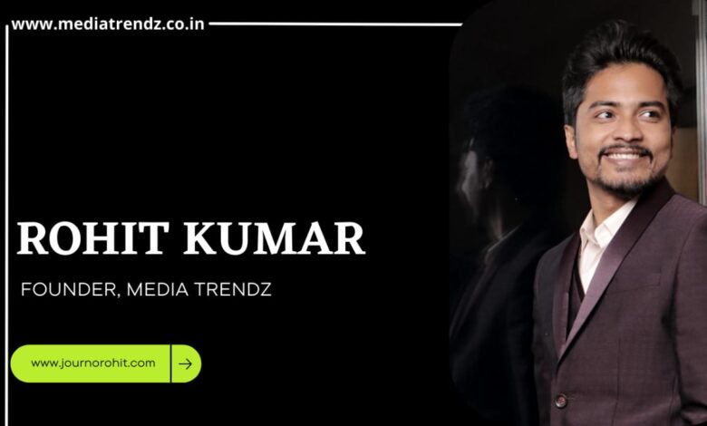 Time to Transform the Digital Space says Media Trendz's Founder Rohit Kumar